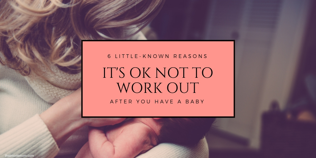 6 reasons its ok not to workout after you have a baby