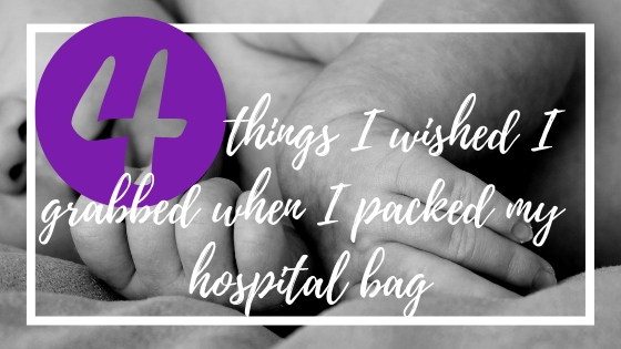 4 things I wished I grabbed when packing my hospital bag