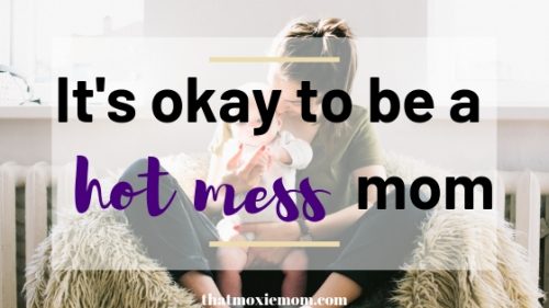 It's okay to a hot mess mom