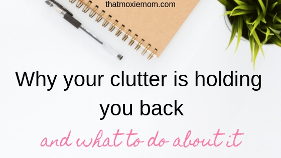 Why your clutter is holding you back